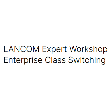 LANCOM Expert Workshop Enterprise Class Switching (EN)
